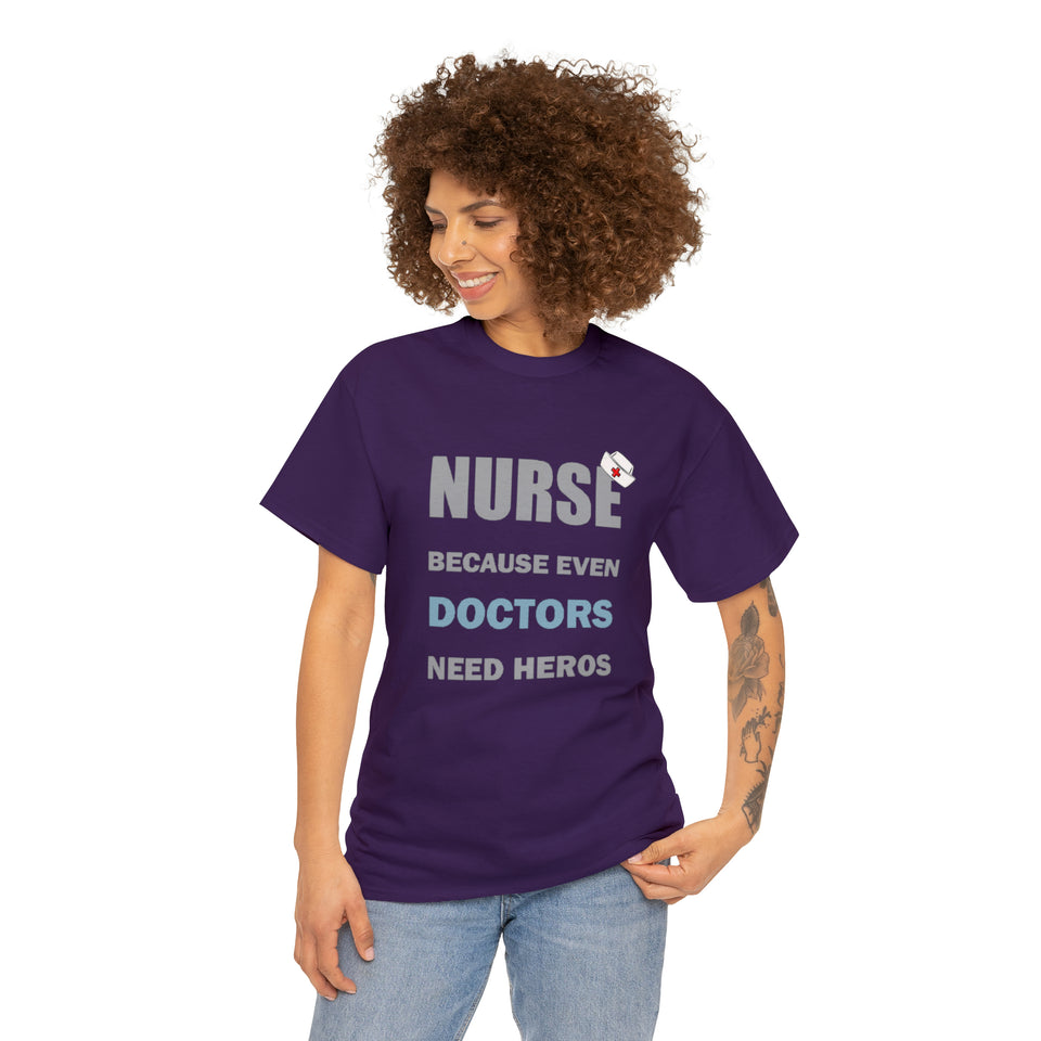 Nurse Because Even Doctors Need Heros Cotton Tee