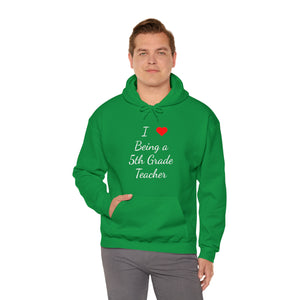 I Love Being A 5th Grade Teacher Unisex Heavy Blend™ Hooded Sweatshirt