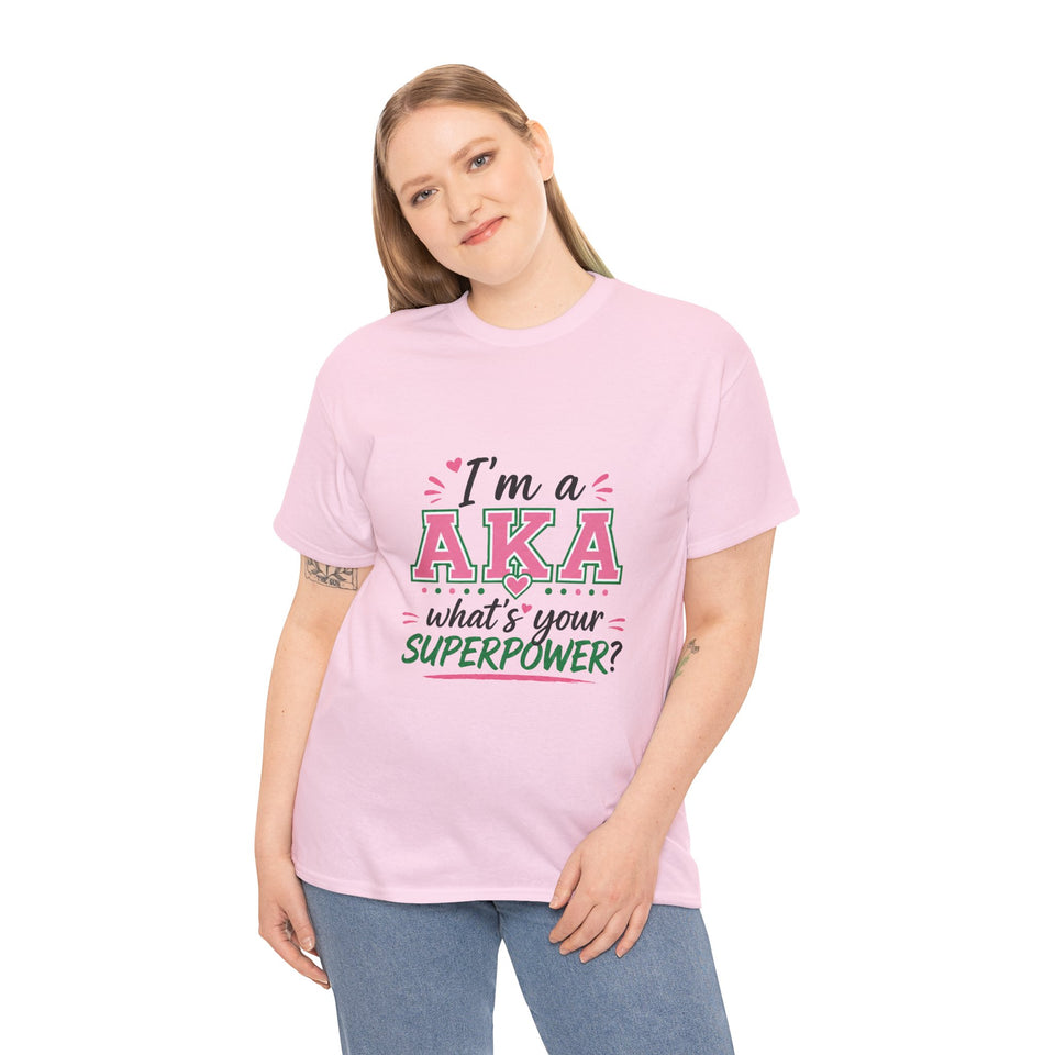 I'm A AKA, What's Your Superpower? Unisex Heavy Cotton Tee