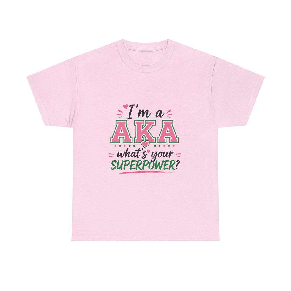 I'm A AKA, What's Your Superpower? Unisex Heavy Cotton Tee
