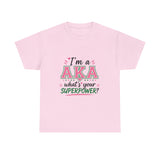 I'm A AKA, What's Your Superpower? Unisex Heavy Cotton Tee