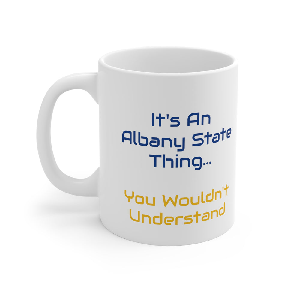 It's An Albany State Thing Ceramic Mug 11oz