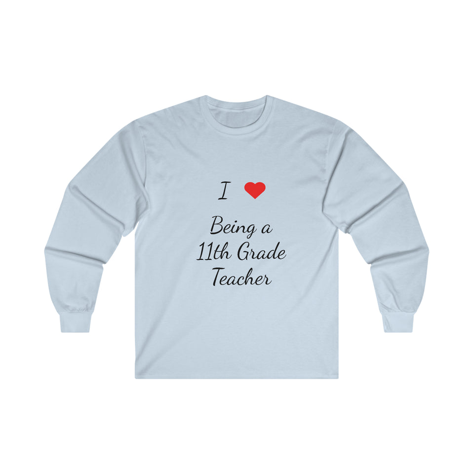I Love Being A 11th Grade Teacher Ultra Cotton Long Sleeve Tee