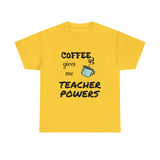 Coffee Gives Me Teacher Powers Cotton Tee