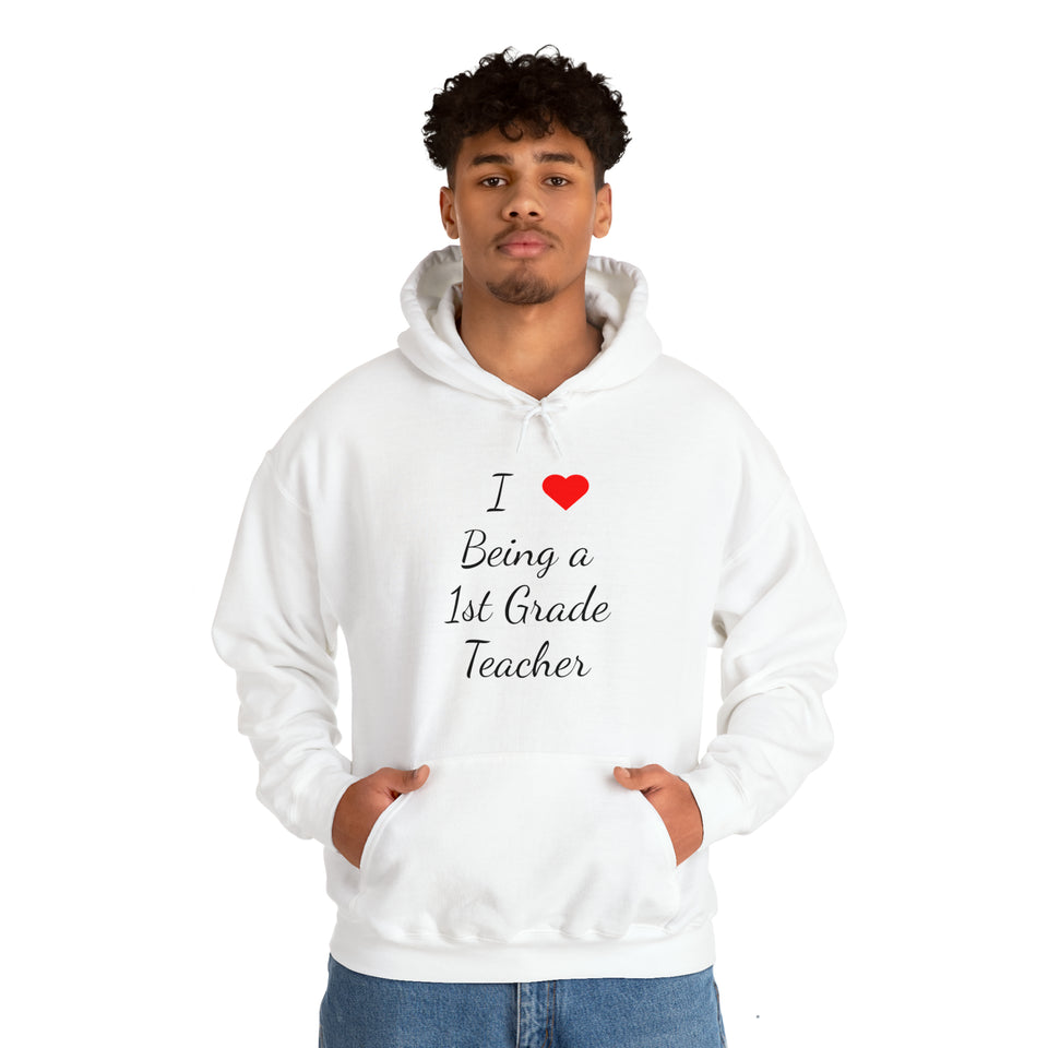 I Love Being A 1st Grade Teacher Unisex Heavy Blend™ Hooded Sweatshirt