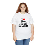 I Love My French Bulldog Unisex Heavy Cotton Tee