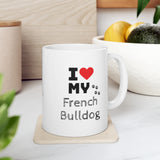 I Love My French Bulldog Ceramic Mug 11oz