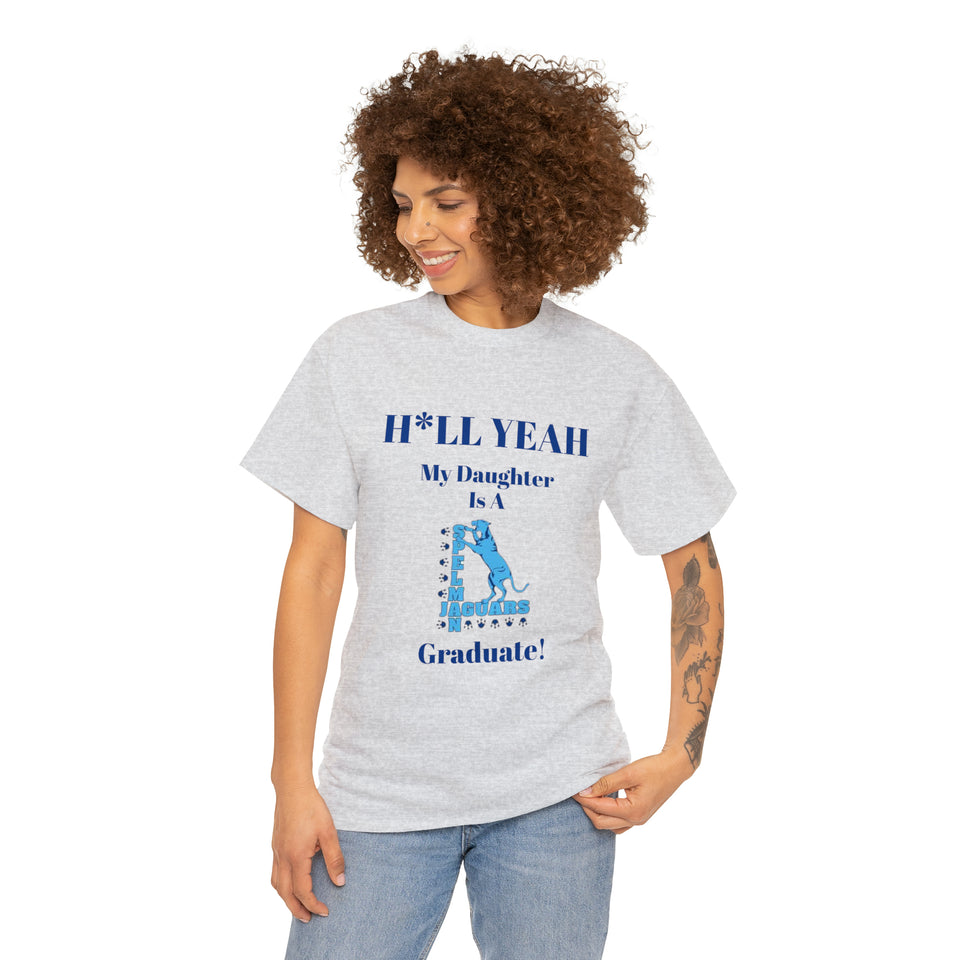 H*LL Yeah My Daughter Is A Spelman Graduate Unisex Heavy Cotton Tee