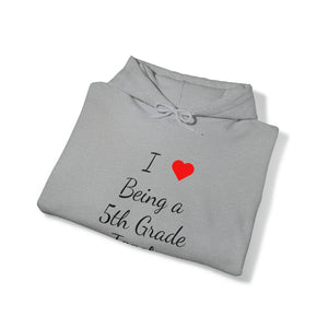 I Love Being A 5th Grade Teacher Unisex Heavy Blend™ Hooded Sweatshirt