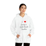 I Love Being A 12th Grade Teacher Unisex Heavy Blend™ Hooded Sweatshirt