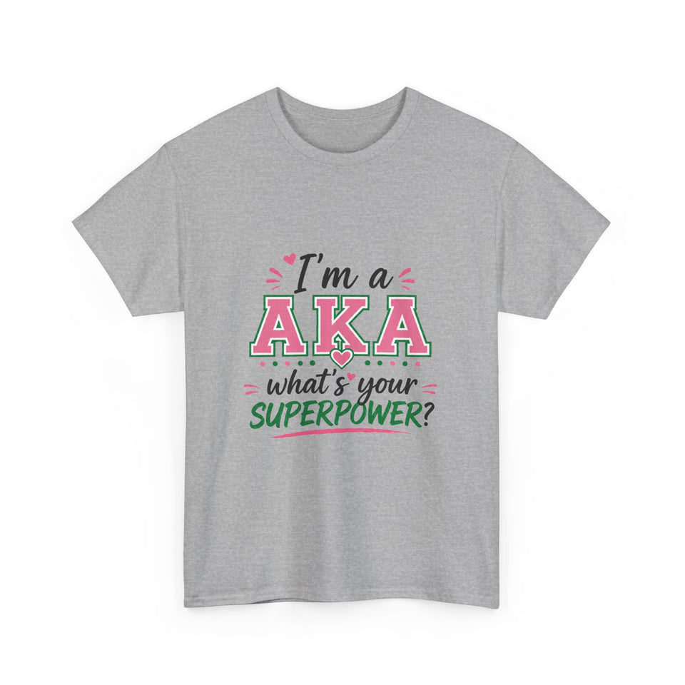 I'm A AKA, What's Your Superpower? Unisex Heavy Cotton Tee