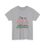 I'm A AKA, What's Your Superpower? Unisex Heavy Cotton Tee