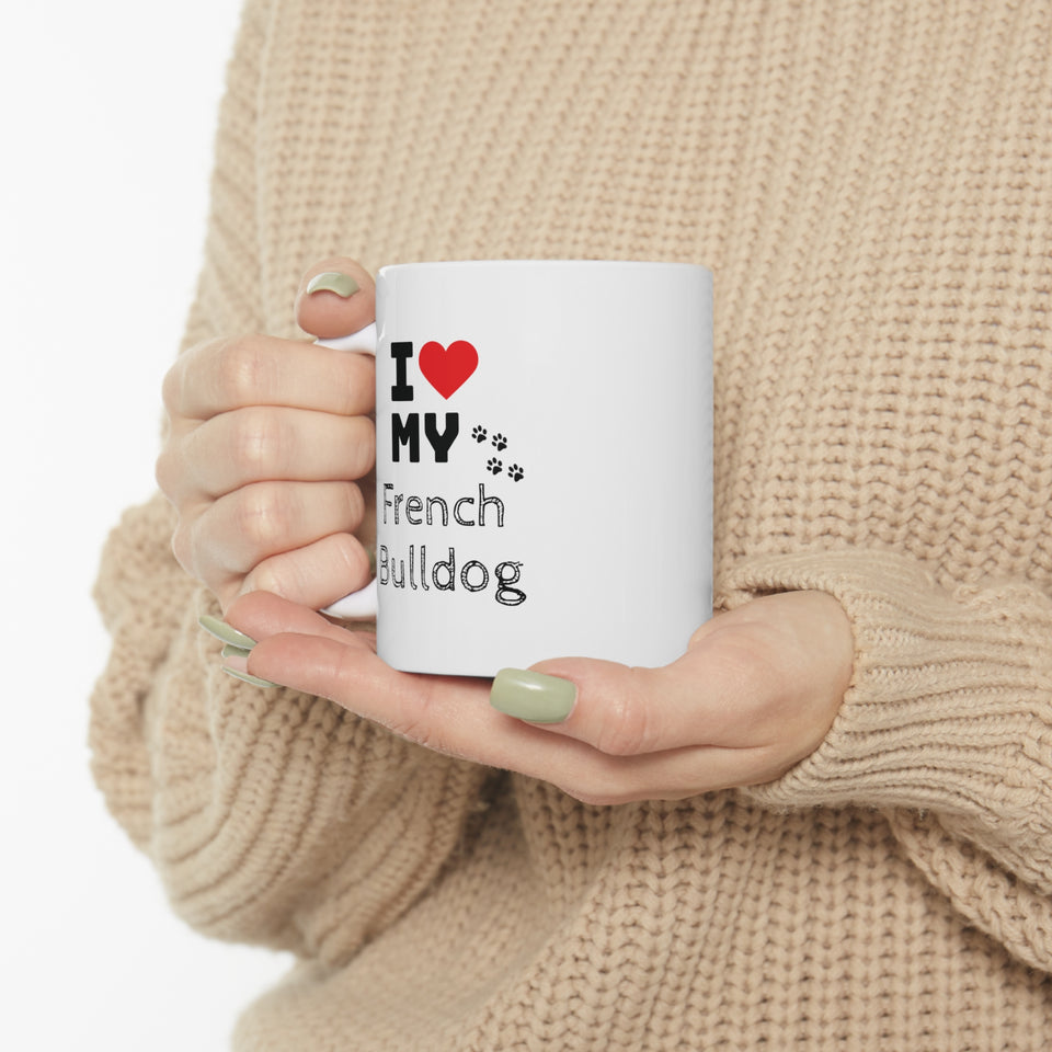 I Love My French Bulldog Ceramic Mug 11oz