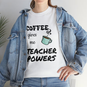 Coffee Gives Me Teacher Powers Cotton Tee