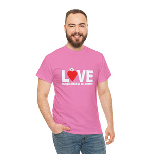 Love Nurses Make It All Better Cotton Tee