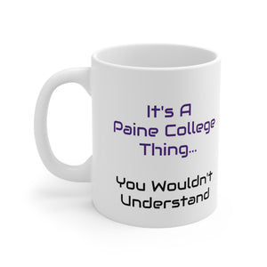 It's A Paine College Thing Ceramic Mug 11oz