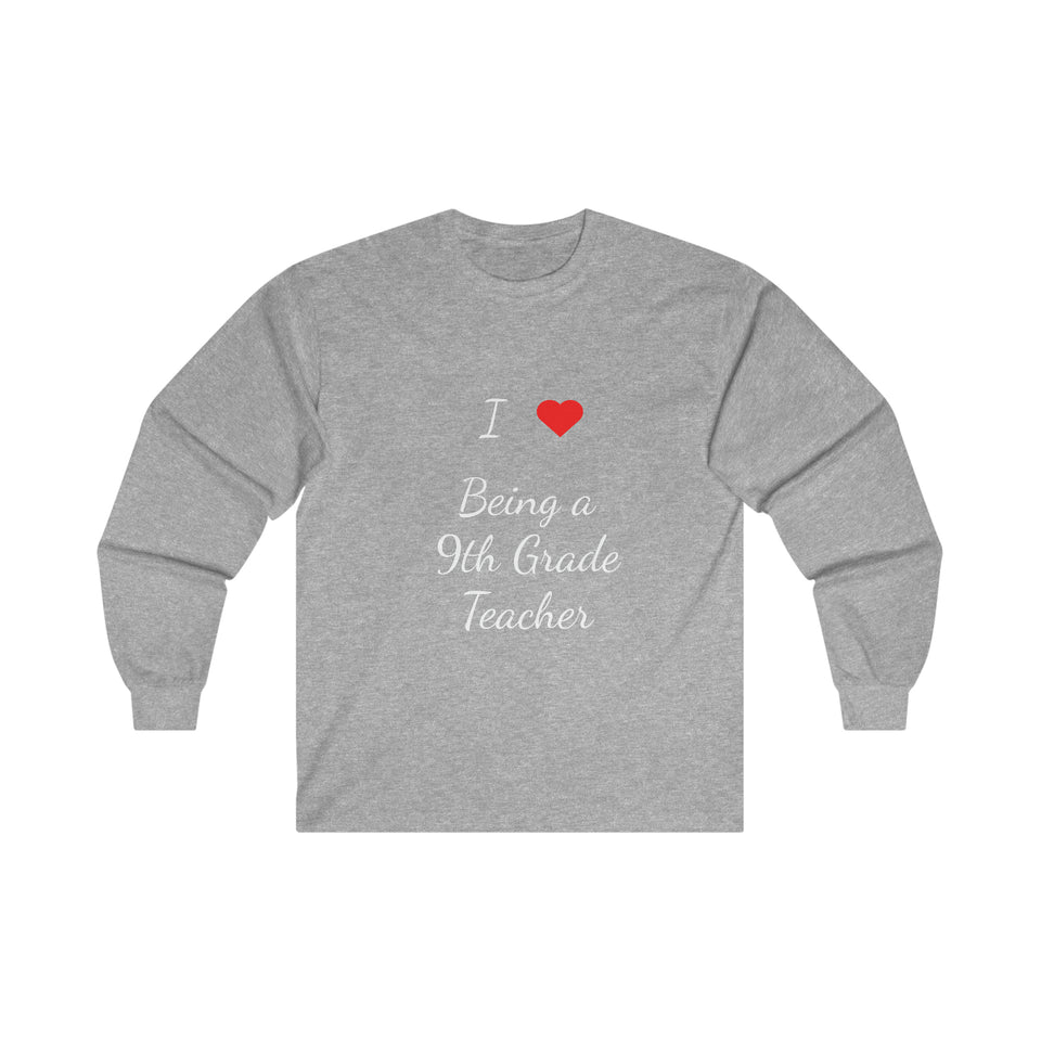 I Love Being A 9th Grade Teacher Ultra Cotton Long Sleeve Tee