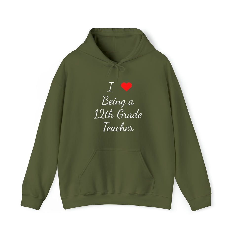 I Love Being A 12th Grade Teacher Unisex Heavy Blend™ Hooded Sweatshirt