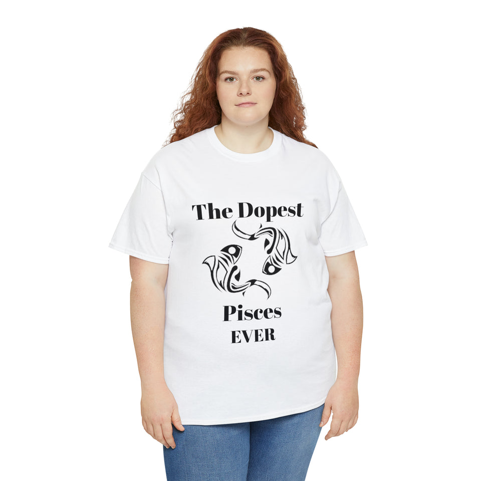 The Dopest Pisces Ever Unisex Heavy Cotton Tee