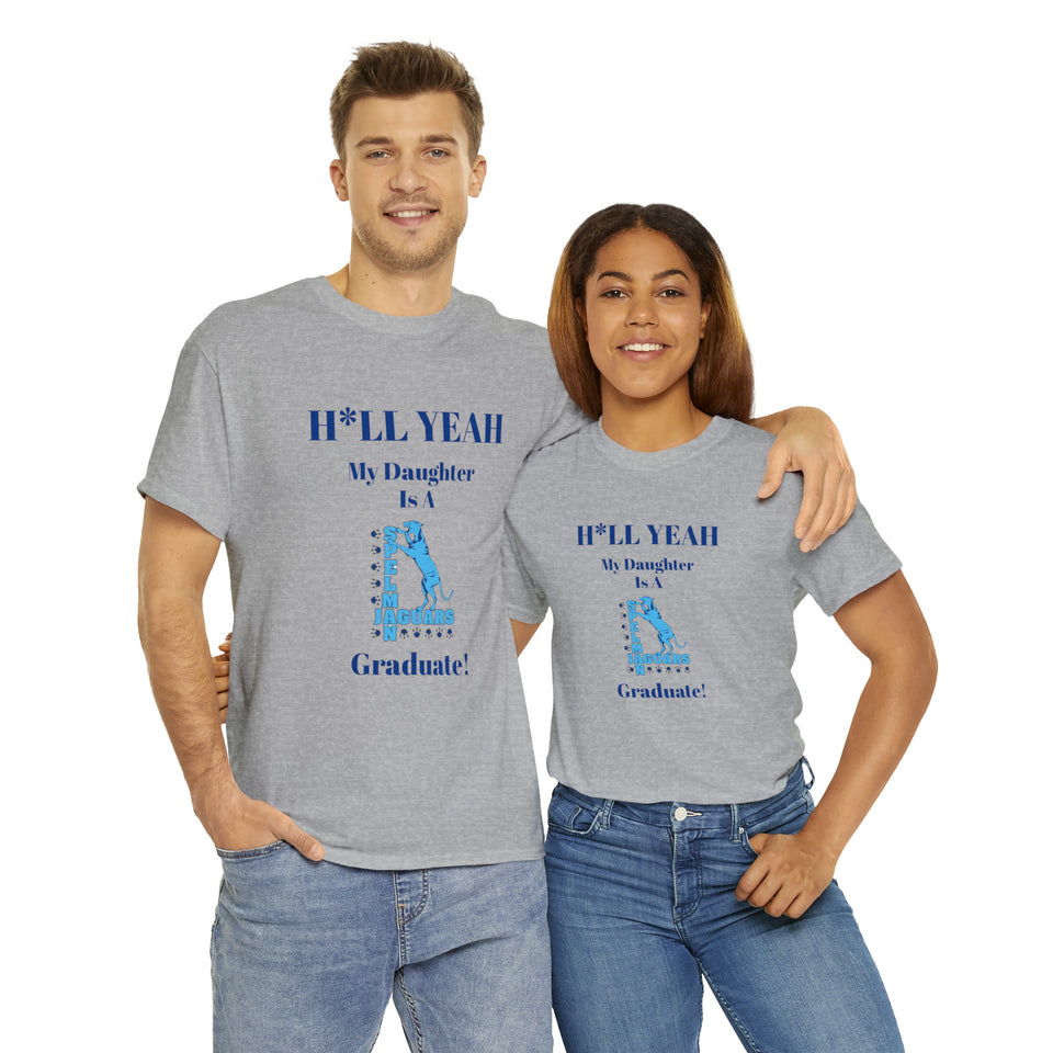 H*LL Yeah My Daughter Is A Spelman Graduate Unisex Heavy Cotton Tee