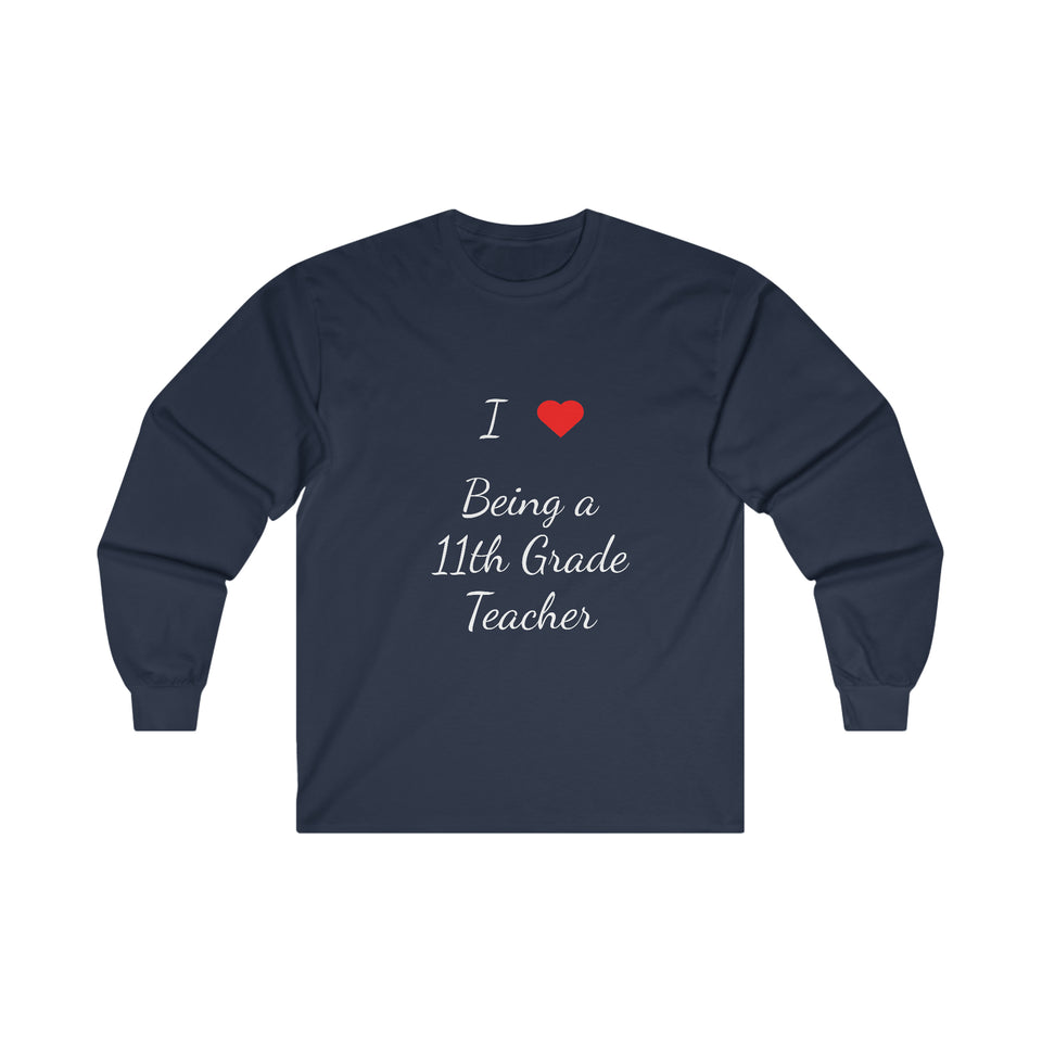 I Love Being A 11th Grade Teacher Ultra Cotton Long Sleeve Tee