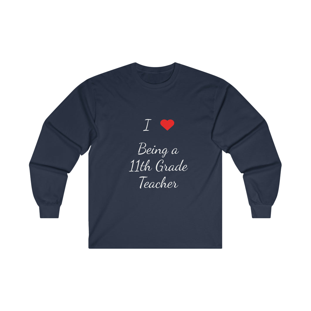 I Love Being A 11th Grade Teacher Ultra Cotton Long Sleeve Tee