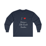 I Love Being A 11th Grade Teacher Ultra Cotton Long Sleeve Tee