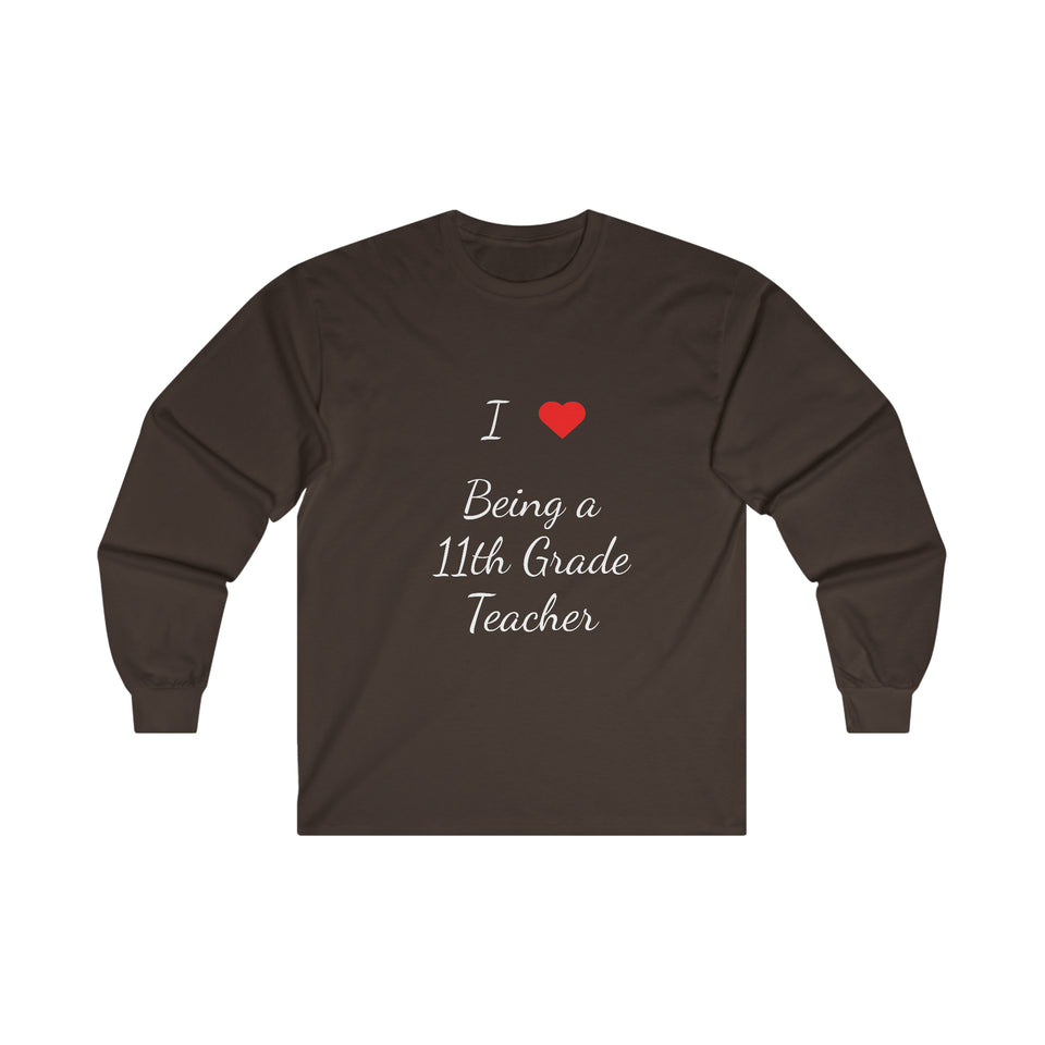 I Love Being A 11th Grade Teacher Ultra Cotton Long Sleeve Tee