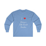 I Love Being A 11th Grade Teacher Ultra Cotton Long Sleeve Tee