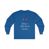 I Love Being A 11th Grade Teacher Ultra Cotton Long Sleeve Tee