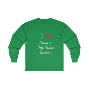I Love Being A 11th Grade Teacher Ultra Cotton Long Sleeve Tee