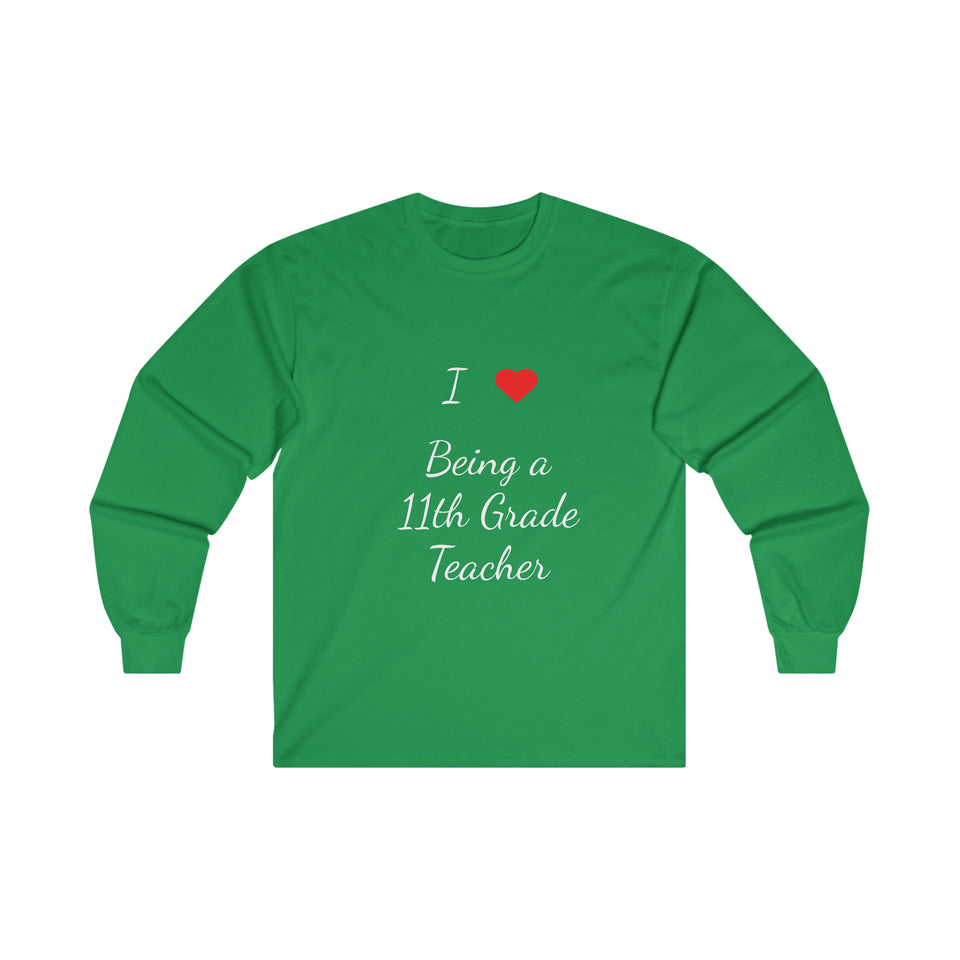 I Love Being A 11th Grade Teacher Ultra Cotton Long Sleeve Tee