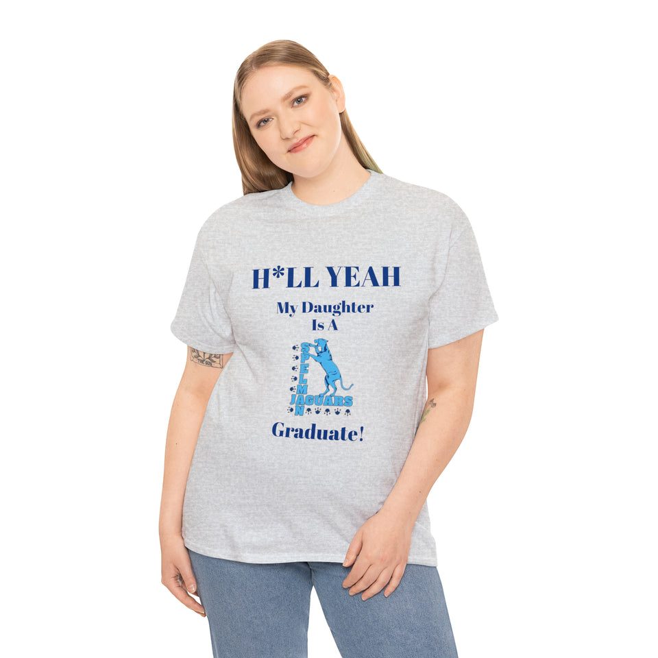 H*LL Yeah My Daughter Is A Spelman Graduate Unisex Heavy Cotton Tee