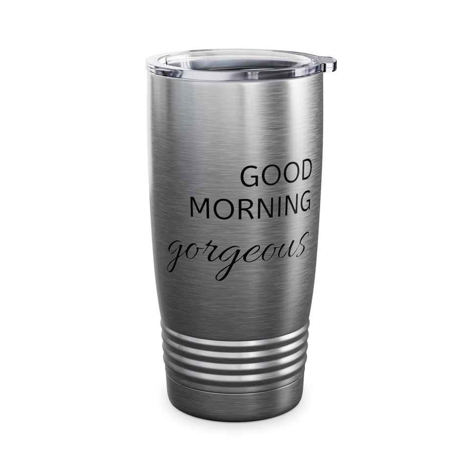 Good Morning Gorgeous Ringneck Tumbler, 20oz