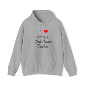 I Love Being A 12th Grade Teacher Unisex Heavy Blend™ Hooded Sweatshirt