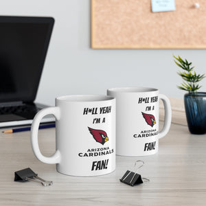 Hell Yeah I'm A Arizona Cardinals Fan Ceramic Mug 11oz