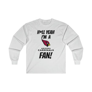 H*ll Yeah I'm A Arizona Cardinals Fan Ultra Cotton Long Sleeve Tee