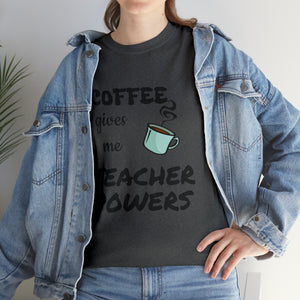 Coffee Gives Me Teacher Powers Cotton Tee