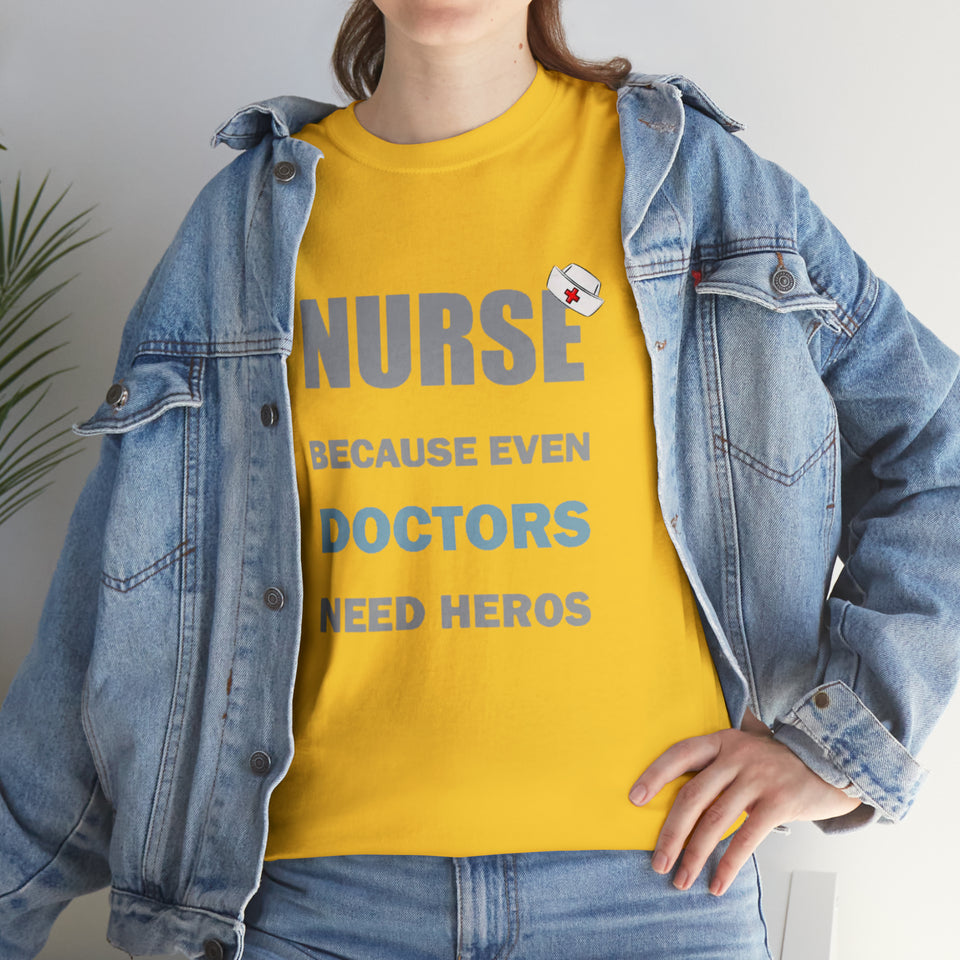 Nurse Because Even Doctors Need Heros Cotton Tee