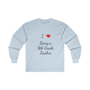 I Love Being A 8th Grade Teacher Ultra Cotton Long Sleeve Tee