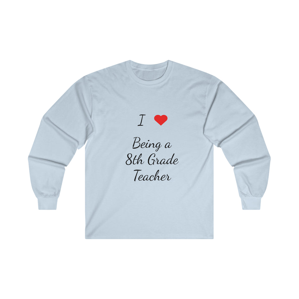 I Love Being A 8th Grade Teacher Ultra Cotton Long Sleeve Tee