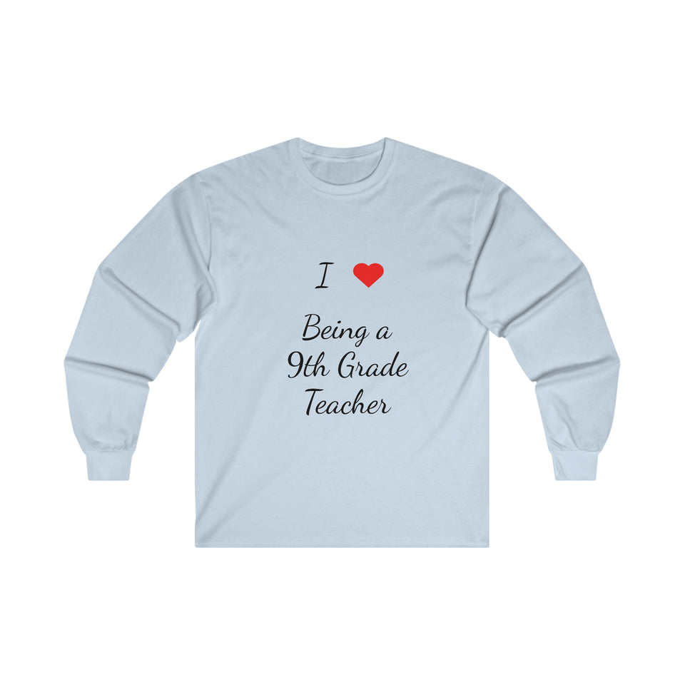 I Love Being A 9th Grade Teacher Ultra Cotton Long Sleeve Tee