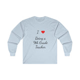 I Love Being A 9th Grade Teacher Ultra Cotton Long Sleeve Tee