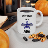 Hell Yeah I'm A Dallas Cowboys Fan Ceramic Mug 11oz