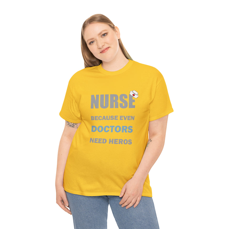 Nurse Because Even Doctors Need Heros Cotton Tee