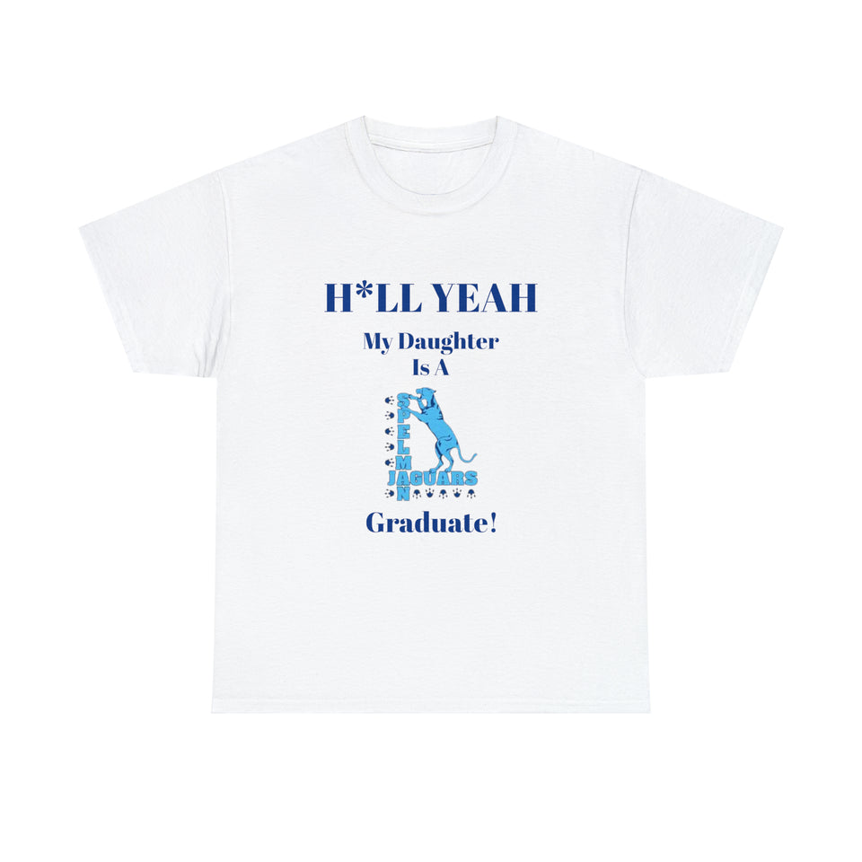 H*LL Yeah My Daughter Is A Spelman Graduate Unisex Heavy Cotton Tee