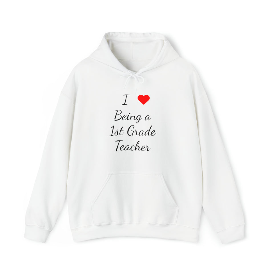 I Love Being A 1st Grade Teacher Unisex Heavy Blend™ Hooded Sweatshirt