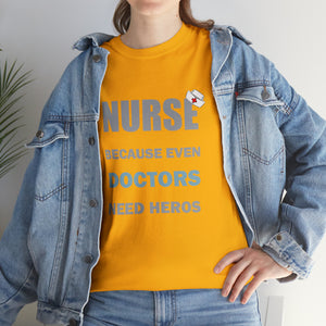 Nurse Because Even Doctors Need Heros Cotton Tee