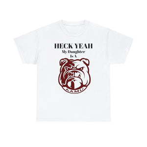 Heck Yeah My Daughter Is A Alabama A&M Bulldog Unisex Heavy Cotton Tee