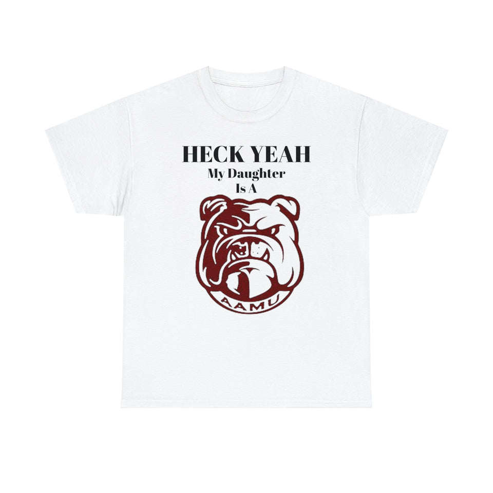 Heck Yeah My Daughter Is A Alabama A&M Bulldog Unisex Heavy Cotton Tee